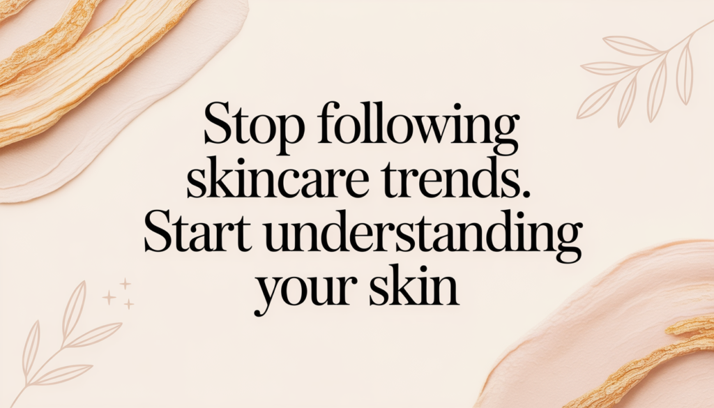 The current image has no alternative text. The file name is: ideogram-v3.0_Create_a_serene_pastel-colored_poster_with_the_phrase_Stop_Following_Skincare_Tr-0.png